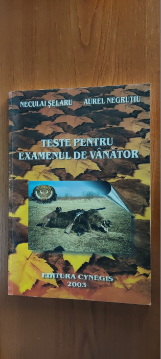 TESTE PENTRU EXAMENUL DE VANATOR - NECULAI SELARU , AURLE NEGRUTIU