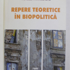 REPERE TEORETICE IN BIOPOLITICA de VIORELLA MANOLACHE , EDITIE IN ROMANA SI ENGLEZA , 2013