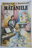 Cumpara ieftin Mataniile - Florence L. Barclay, Roman de Dragoste, Editura Necunoscuta, Coperta Uzata, Carte Beletristica
