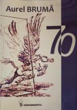 70 (Cu Dedicatia Autorului) - Aurel Bruma - Roman, Editura Performantica, 2016, 173 Pagini