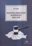 Carte Ion Popa - Noaptea Dreptatii Romanesti 2005-2020, Editura Universul Juridic, 2020, 353 pagini, 16x24 cm