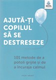 Cumpara ieftin Ajuta-Ti Copilul Sa Se Destreseze. 101 Metode De A Potoli Grijile Si De A Incuraja Calmul, Vicki Vrint - Editura Gama