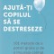 Ajuta-Ti Copilul Sa Se Destreseze. 101 Metode De A Potoli Grijile Si De A Incuraja Calmul, Vicki Vrint - Editura Gama