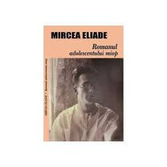 Mircea Eliade - Romanul adolescentului miop