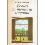 Claude Spaak - Ecouri in memoria timpului - 118012