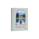 The Wellness Bucket List: 1000 Escapes and Experiences to Enrich Your Mind, Body, and Soul