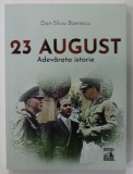 23 AUGUST , ADEVARATA ISTORIE de DAN - SILVIU BOERESCU , 2022