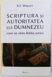 SCRIPTURA SI AUTORITATEA LUI DUMNEZEU - CUM SA CITIM BIBLIA ASTAZI de N. T. WRIGHT , 2016 , PREZINTA SUBLINIERI