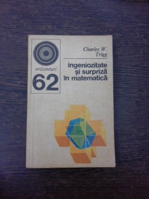 Ingeniozitate si surpriza in matematica, 270 de probleme - Charles V. Trigg foto