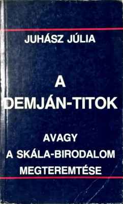 Juhasz Julia - A Demjan-titok avagy a Skala birodalom megteremtese - 1057 (carte pe limba maghiara) foto