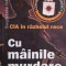 CIA in razboiul rece. Cu mainile murdare, vol. I &ndash; Alexandru Antonescu