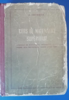 myh 28s - O KREINDLER - CURS DE MATEMATICI SUPERIOARE - ED 1956 foto