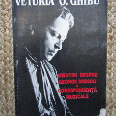 Amintiri despre George Enescu Corespondenta "muzicala" / Veturia O. Ghibu