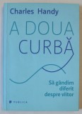 A DOUA CURBA , SA GANDIM DIFERIT DESPRE VIITOR de CHARLES HANDY , 2016 *MINIMA UZURA
