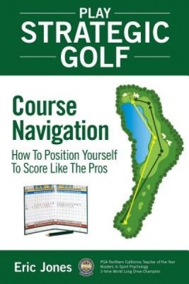 Play Strategic Golf: Course Navigation: How to Position Yourself to Score Like the Pros foto