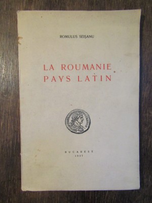 La Roumanie pays latin - Romulus Seișanu foto