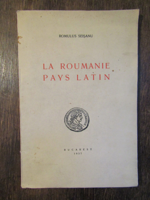 La Roumanie pays latin - Romulus Seișanu