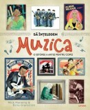 Sa intelegem muzica. O istorie a artei pentru copii &ndash; Mick Manning, Brita Granstrom