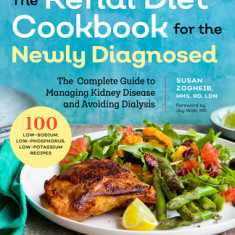 Renal Diet Cookbook for the Newly Diagnosed: The Complete Guide to Managing Kidney Disease and Avoiding Dialysis