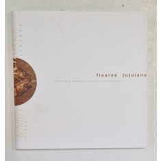FLOAREA TUTUIANU , PICTURA SI GRAFICA , CATALOG , 2006