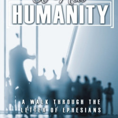 A New Humanity: A Walk through the Letter of Ephesians