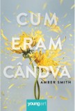 Cum Eram Candva - Amber Smith, Roman Beletristica, Carte Noua/Anticariat