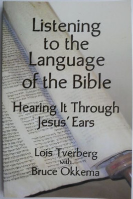 Listening to the Language of the Bible. Hearing It Through Jesus&amp;#039; Ears &amp;ndash; Lois Tverberg, Bruce Okkema foto