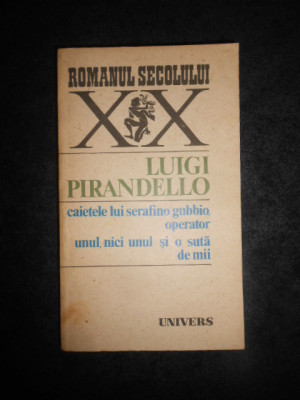 LUIGI PIRANDELLO - CAIETELE LUI SERAFINO GUBBIO, OPERATOR. UNUL, NICI UNUL... foto