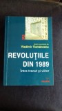 REVOLUTIILE DIN 1989 INTRE TRECUT SI VIITOR - VLADIMIR TISMANEANU