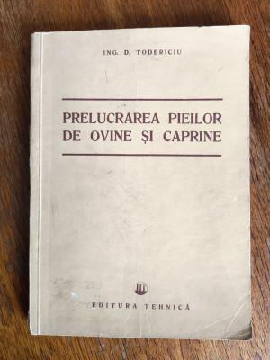 Prelucrarea pieilor de ovine si caprine - Ing. D. Todericiu / R2P5S foto