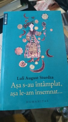 Asa s-au intamplat , Asa le-am insemnat... - Luli August Sturdza foto