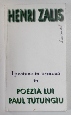 IPOSTAZE IN OSMOZA IN POEZIA LUI PAUL TUTUNGIU de HENRI ZALIS , 2004 foto
