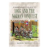 A Wargamer&#039;s Guide to 1066 and the Norman Conquest
