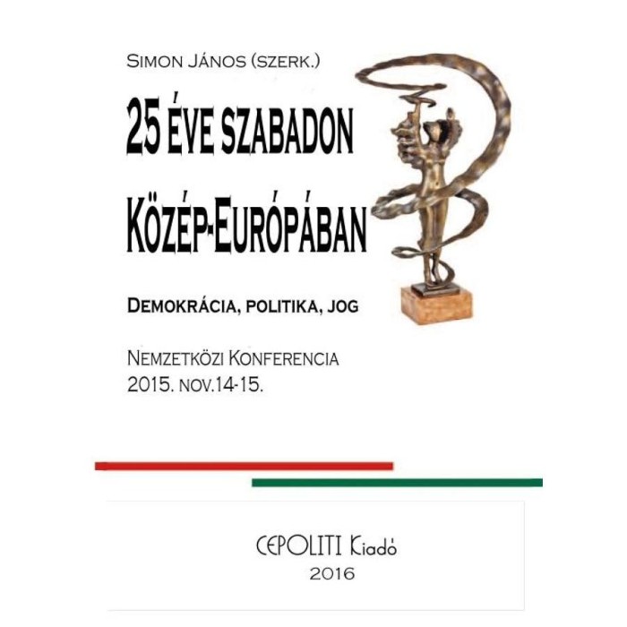 Huszon&ouml;t &Eacute;ve Szabadon K&ouml;z&eacute;p-Eur&oacute;p&aacute;ban - Demokr&aacute;cia, politika, jog - &Uuml;KH 2016 - Simon J&aacute;nos