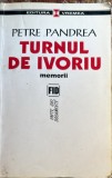 PETRE PANDREA, TURNUL DE IVORIU(Memorii)/ editura,, vremea"2004/FOLOSITA IN STARE BUNA/ 623 PAGINI