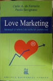 LOVE MARKETING STRATEGII SI TEHNICI DE SEDUCTIE PENTRU TOTI-CARLO A. DE FERRARIIS PAOLO SAVIGNANO