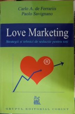 LOVE MARKETING. STRATEGII SI TEHNICI DE SEDUCTIE PENTRU TOTI-CARLO A. DE FERRARIIS, PAOLO SAVIGNANO-335313
