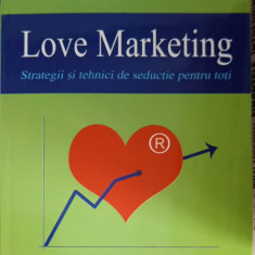 LOVE MARKETING STRATEGII SI TEHNICI DE SEDUCTIE PENTRU TOTI-CARLO A. DE FERRARIIS PAOLO SAVIGNANO