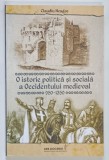 O ISTORIE POLITICA SI SOCIALA A OCCIDENTULUI MEDIEVAL , 950 - 1350 de CLAUDIU NEAGOE , 2015