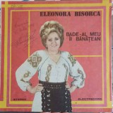 Vinil Eleonora Bisorca - Badea-al Meu Ii Banatean, Electrecord, LP, Muzica Populara, 1988