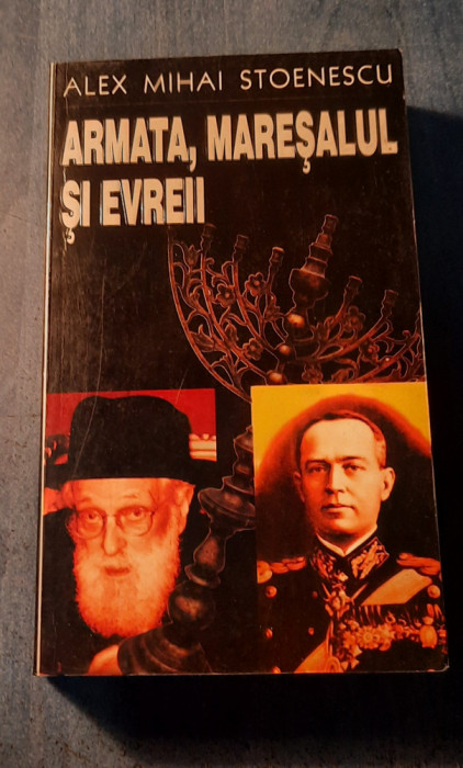 Armata Maresalul si evreii Alex Mihai Stoenescu