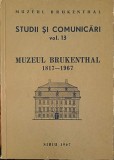 STUDII SI COMUNICARI VOL.13 MUZEUL BRUKENTHAL 1817 - 1967-MUZEUL BRUKENTHAL - SIBIU