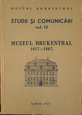 STUDII SI COMUNICARI VOL.13 MUZEUL BRUKENTHAL 1817 - 1967-MUZEUL BRUKENTHAL - SIBIU foto