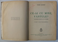 CE-AI CU MINE VANTULE de TUDOR ARGHEZI , POVESTIRILE BOABEI SI ALE FARAMEI CU FIGURI de LUCIA DEMETRIADE BALACESCU , 1937 foto