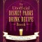 The Unofficial Disney Parks Drink Recipe Book: From Lefou&#039;s Brew to the Jedi Mind Trick, 100+ Magical Disney-Inspired Drinks