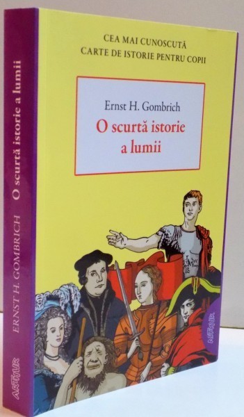 O SCURTA ISTORIE A LUMII , EDITIA A II - A de ERNST H. GOMBRICH , 2016 *EDITIE BROSATA