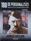 Adolf Hitler. 100 de personalitati. Oameni care schimbat destinul lumii nr. 23