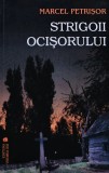 Cumpara ieftin Strigoii Ocisorului. Povestiri - Marcel Petrisor, Editura Vremea XXI, 2005, 310 pagini, brosata