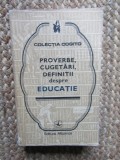 PROVERBE , CUGETARI , DEFINITII DESPRE EDUCATIE , editie ingrijita de EUSEBIU MIHAILESCU , 1978