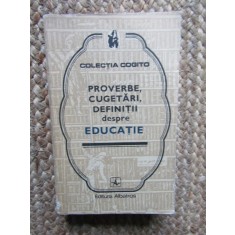 PROVERBE , CUGETARI , DEFINITII DESPRE EDUCATIE , editie ingrijita de EUSEBIU MIHAILESCU , 1978